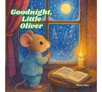Goodnight, Little Oliver: A cozy bedtime storybook for babies, toddlers, and kids ages 3-5, filled with magical adventures, colorful illustrations, and peaceful nights (Bedtime Tales)