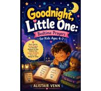 Goodnight, Little One: Bedtime Prayers for Kids Ages 4-7: Short Stories, Gentle Prayers, and Peaceful Moments to Help Children Feel Loved, Grateful, Brave, and Ready for Sleep