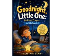 Goodnight, Little One: Bedtime Prayers for Kids Ages 4-7: Short Stories, Gentle Prayers, and Peaceful Moments to Help Children Feel Loved, Grateful, Brave, and Ready for Sleep