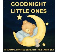GOODNIGHT LITTLE ONES: 75 Animal Rhymes Beneath the Starry Sky - Bedtime Poems for Kids and Toddlers (Bedtime Stories Collection)