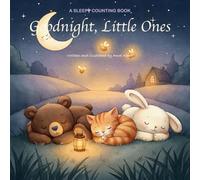 Goodnight, Little Ones: A Sleepy Counting Book for Babies and Toddlers - A Bedtime Story Ages 0-3 (Sleepy Friends)