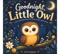 Goodnight, Little Owl: A Cozy Bedtime Story for Wide-Awake Little Ones (Goodnight, Little Spark Series)