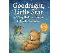 Goodnight, Little Star: 40 Cozy Bedtime Stories for Ages 0-3 | Calm, Sweet, and Soothing Nighttime Tales