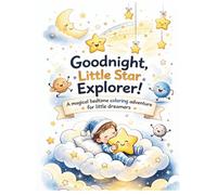 Goodnight, Little Star Explorer: A magical bedtime coloring adventure for little dreamers (Little Dreamers, Explorer Series)