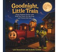 Goodnight Little Train: Sleepy Bedtime Stories with Rolly the Train, Fry the Frog, and Victory the Lion.