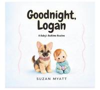 Goodnight, Logan: A Baby's Bedtime Routine (Logan Books)