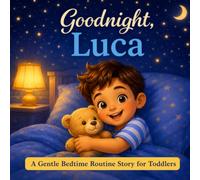 Goodnight, Luca: A Personalized Bedtime Routine Story for Toddlers Ages 1-3 (Three Hearts Personalized Baby Book Series (LUCA))