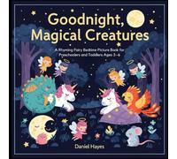 Goodnight, Magical Creatures: A Rhyming Fairy Bedtime Picture Book for Preschoolers and Toddlers Ages 3-6