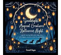 Goodnight, Magical Creatures Halloween Night: A Gentle Rhyming Halloween Sleep Story with Dragons, Unicorns & More for Preschoolers