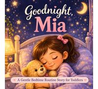 Goodnight, Mia: A Sweet Bedtime Routine Story for Toddlers (Three Hearts Personalized Name Books (Mia))