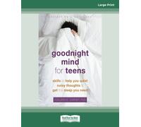 Goodnight Mind for Teens: Skills to Help You Quiet Noisy Thoughts and Get the Sleep You Need