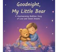 Goodnight, My Little Bear: A Heartwarming Bedtime Story of Love and Sweet Dreams (The Little Bear Dreams Series)