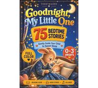 Goodnight, My Little One. 75 Bedtime Stories for Babies and Toddlers 0-3: Gently Guide Your Child to Sweet Sleep with Illustrated Tales, a Read-Aloud Guide, Audio Stories, and Lullabies