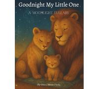 Goodnight My Little One: A Moonlight Lullaby