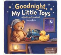 Goodnight, My Little Toys: A Charming Bedtime Storybook for Toddlers to Sleep Tight