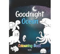 Goodnight Ocean Colouring Book: A Calming Bedtime Gift for Toddlers Ages 2 to 5, with Big Simple Sea Animals to Wind Down With Before Sleep (Goodnight Series)