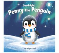 Goodnight, Penny the Penguin: A Bedtime Story to Help Kids Overcome Fear of the Dark, Nighttime Noises, and Shadows