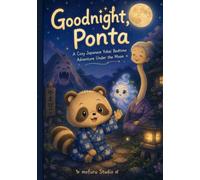 Goodnight, Ponta: A Cozy Japanese Yokai Bedtime Adventure Under the Moon (Moonlit Yokai Tales)
