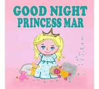 Goodnight Princess Mar: A Beautiful Princess Book for Toddlers - Short Princess Bedtime Stories: 2 (Bedtime Stories about Princesses)
