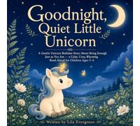 Goodnight, Quiet Little Unicorn: A Gentle Unicorn Bedtime Story About Being Enough Just as You Are - a Calm, Cosy, Rhyming Read-Aloud for Children Ages 3-6: 19 (Goodnight, Little Spark Series)