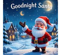 Goodnight Santa; A Magical Bedtime Christmas Story for Kids: A Sweet Christmas Night Story for Little Dreamers (Little Beginnings Series)