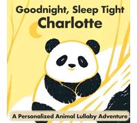 Goodnight, Sleep Tight Charlotte: A Personalized Animal Lullaby Adventure