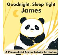 Goodnight, Sleep Tight James: A Personalized Animal Lullaby Adventure