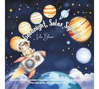 Goodnight, Solar System: A Space Bedtime Journey Through the Solar System - STEM Rhyming Picture Book for Kids Ages 3-6 (Goodnight, Little Astronaut - STEM Bedtime Adventures)