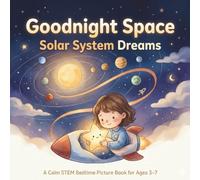 Goodnight Space: Solar System Dreams: A Calm STEM Bedtime Picture Book About the Sun, Planets, and Moons for Kids Ages 3-7: 1 (Goodnight Little Scientist)