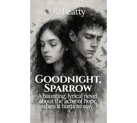 Goodnight, Sparrow: A haunting, lyrical novel about the ache of hope when it hurts to stay.