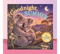 Goodnight Summer: Baby Animals of Australia Settle Down to Sleep: 3 (Good Night Seasons)