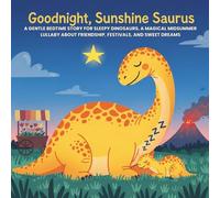 Goodnight, Sunshine Saurus: A Gentle Bedtime Story for Sleepy Dinosaurs. A Magical Midsummer Lullaby About Friendship, Festivals, and Sweet Dreams. ... Multicultural Bedtime Stories for Kids)