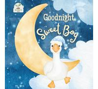 Goodnight Sweet Boy: A Heartwarming Bedtime Story for Sweet Boys with Gentle Rhymes, Cozy Nighttime Imagery, and a Loving Parent Bond: A Sweet and ... and Young Boys - Ideal Gift from Mom or Dad