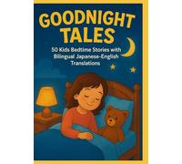 Goodnight Tales: 50 Kids Bedtime Stories with Bilingual Japanese-English Translations