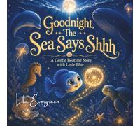 Goodnight, The Sea Says Shhh: A Calming Bedtime Story with Ocean Animals for Toddlers: 2 (Goodnight, Little Spark Series)