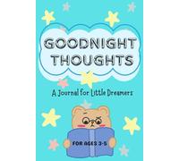 GOODNIGHT THOUGHTS: THE BEDTIME JOURNAL FOR KIDS WITH THOUGHTFUL PROMPTS, COLORING ACTIVITIES & MESSAGE FROM A PARENT , 6X9 INCHES & 102 PAGES.