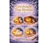 Goodnight Tiny Worlds: Snowy Burrows: 7 Cozy Bedtime Stories for Ages 4-6 | Calm Nights, Big Feelings, and Peaceful Sleep