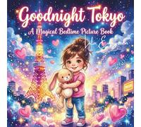Goodnight Tokyo: A Magical Bedtime Picture Book: A Cozy Nighttime Adventure in Japan and Calming Story with Mia, Mama, and Teddy: 2 (Mama’s Goodnight ... Magical Bedtime Adventures Around the World)