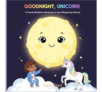 Goodnight, Unicorn!: A Gentle Bedtime Adventure in the Whispering Woods (goodnight book with unicorn)