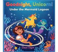 Goodnight, Unicorn! Under the Mermaid Lagoon: A magical ocean adventure bedtime story about courage, friendship, and mermaids - perfect rhyming ... love unicorns (goodnight book with unicorn)
