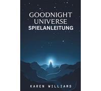 GOODNIGHT UNIVERSE SPIELANLEITUNG: Erforsche die empfindliche Verbindung zwischen Bewusstsein, Menschlichkeit und dem Mysterium der Schöpfung
