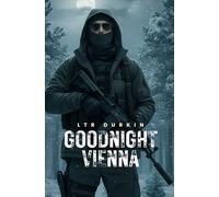 Goodnight Vienna: A framed operative with amnesia. A global manhunt. A conspiracy that demands the truth. (The Wolves War)