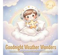 Goodnight Weather Wonders: A Soothing Rhyming Weather STEM Bedtime Book for Ages 2-5: 3 (Goodnight, Little Explorer - STEM Bedtime Rhymes)