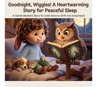 Goodnight, Wiggles! A Peaceful Sleep Story for Anxious Toddlers: A Gentle Bedtime Story for Little Ones to Drift into Dreamland