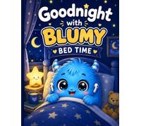 Goodnight with Blumy the Blue Monster: A Cozy Bedtime Story for Kids About Sleep, Dreams, and Nighttime Routines (The Adventures of Blumy the Blue Monster)