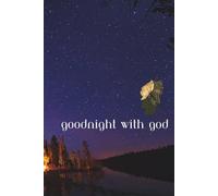 Goodnight with God: Inviting a safe space for your own private words to tell him about your day