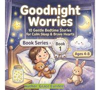 Goodnight Worries: 10 Gentle Bedtime Stories for Calm Sleep & Brave Hearts┃Book Series - Book 1, For Children Ages 4-8 ┃ 8.5 x8.5 Inches, 25 pages ┃A ... Sleep & Brave Hearts - Children Ages 4-8)