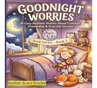 Goodnight Worries Book 2: 10 Cozy Bedtime Stories About Comfort, Friendship & Peaceful Dreams for Children Ages 4-8 | Calming Bedtime Storybook for ... Sleep & Brave Hearts - Children Ages 4-8)