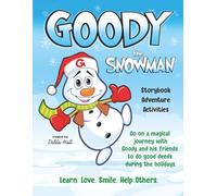 Goody The Snowman: Go on a Magical Journey With Goody and his Friends to do Good Deeds During the Holidays