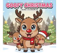 Goofy Christmas - A Cute Winter Coloring Book: Cozy and Silly Holiday Coloring Book for All Ages Featuring Cute Xmas Characters, and Funny Winter Moments (Coloring Book for Christmas)